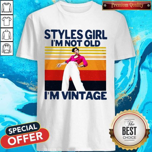 Harry Styles Girl I’m Not Old I’m Vintage Shirt