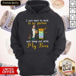 I Just Want To Work In My Garden And Hang Out With My Bees Hoodie