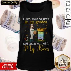 I Just Want To Work In My Garden And Hang Out With My Bees Tank Top