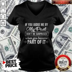 If You Judge Me By My Past Don't Be Surprised When You Become Part Of It V-neck