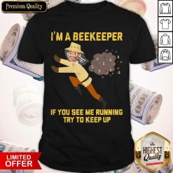 I’m A Beekeeper If You See Me Running Try To Keep Up Shirt