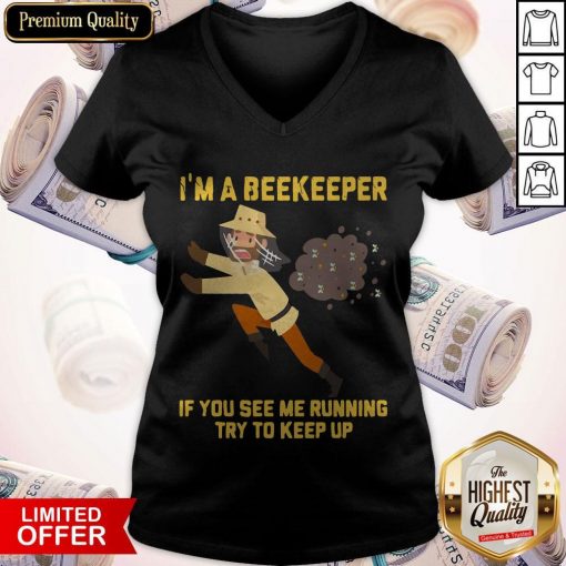 I’m A Beekeeper If You See Me Running Try To Keep Up V-neck