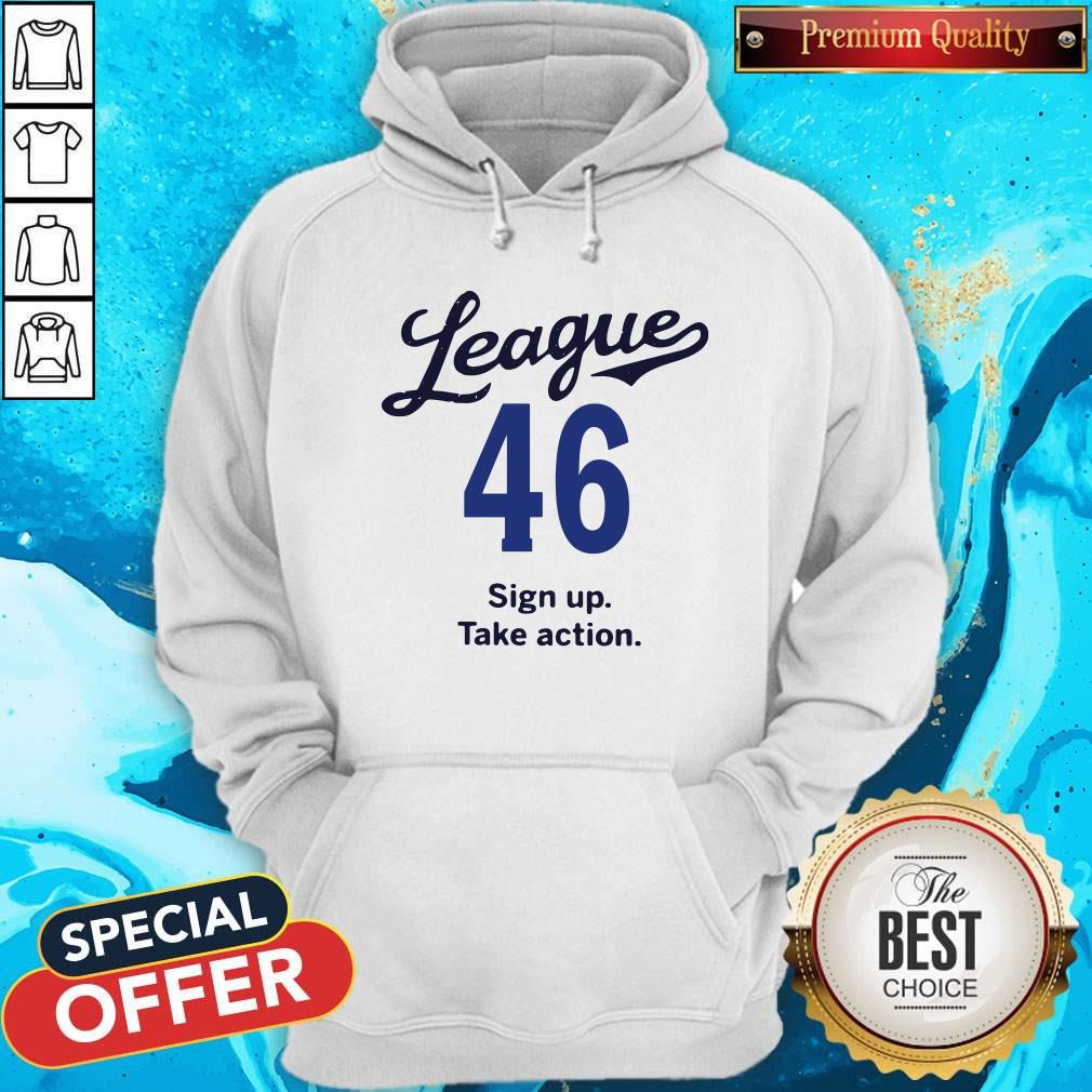 League 46 Sign Up Take Action Hoodie