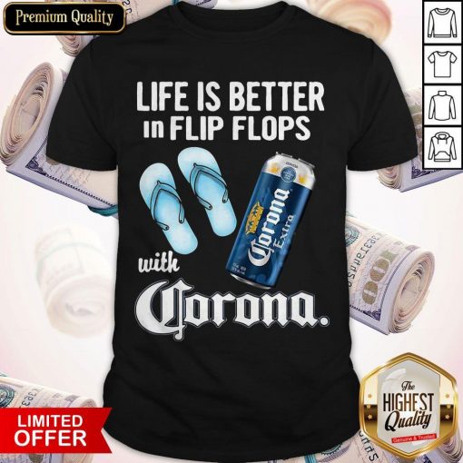 Life Is Better In Flip Flops With Crorono Shirt