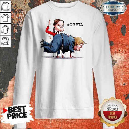 Nice Greta Thunberg Donald Trump Sweatshirt