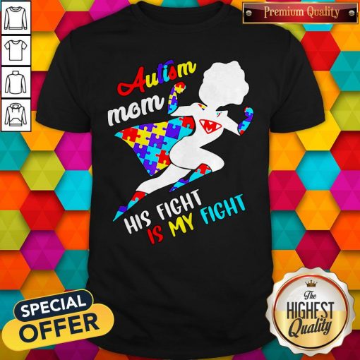 Nice Superwoman Autism Mom His Fight Is My Fight Shirt