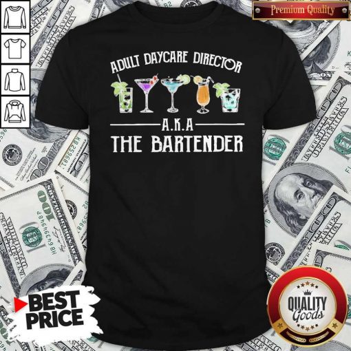 Official Adult Daycare Director A K A The Bartender Shirt