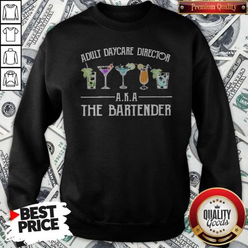 Official Adult Daycare Director A K A The Bartender Sweatshirt
