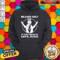 Official Beard Oil You Mean Love Juice Hoodie