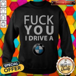 Official BMW Fuck You I Drive A Sweatshirt