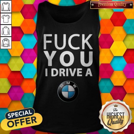 Official BMW Fuck You I Drive A Tank Top