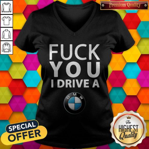 Official BMW Fuck You I Drive A V-neck