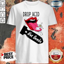 Official Drop Acid Not Bombs Shirt