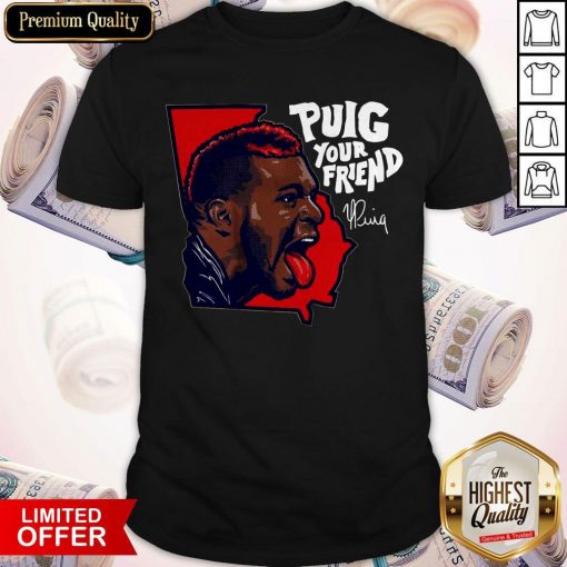 Official Puig Your Friend Atlanta Baseball Shirt