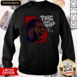 Official Puig Your Friend Atlanta Baseball Sweatshirt