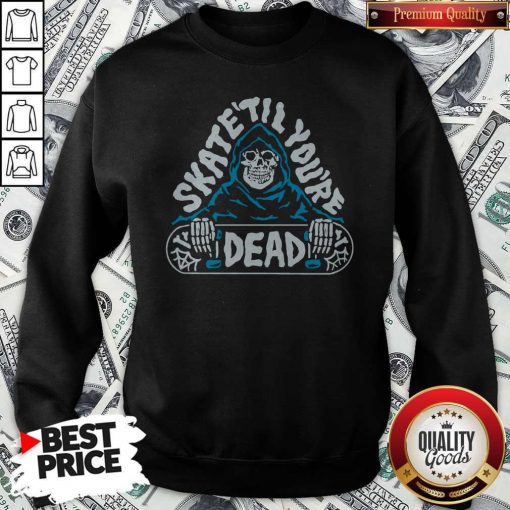 Official Skate Till You’re Dead Sweatshirt