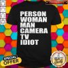 Person Woman Man Camera TV Idiot T-Shirt
