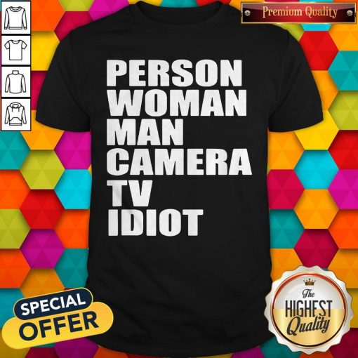 Person Woman Man Camera TV Idiot T-Shirt