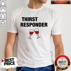 Premium Thirst Responder Wine Shirt
