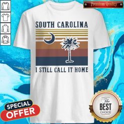 South Carolina I Still Call It Home Vintage Shirt