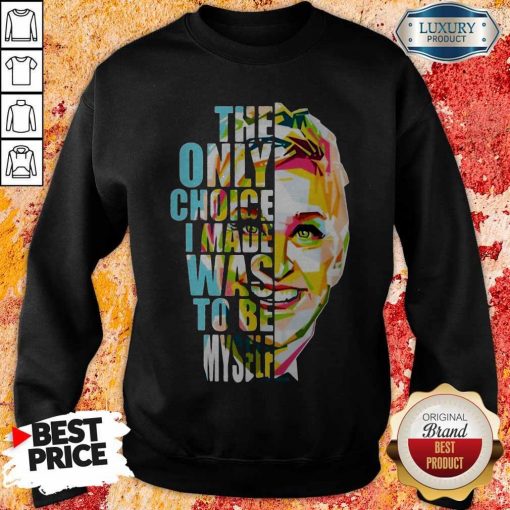 The Only Choice I Made Was To Be Myself Sweatshirt