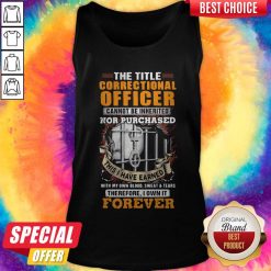 The Title Correctional Officer Cannot Be Inherited Nor Purchased This I Have Earned Therefore I Own Tank Top