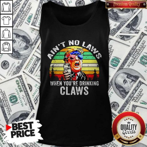 Trump Independence Day Aint To Laws When Youre Drinking Claws Vintage Retro Tank Top