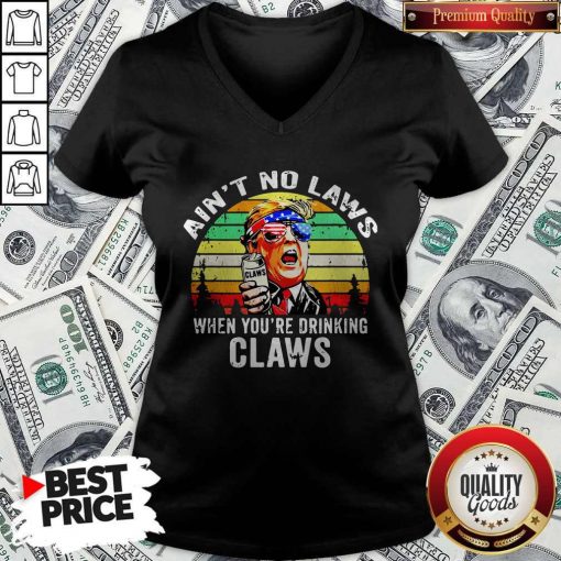 Trump Independence Day Aint To Laws When Youre Drinking Claws Vintage Retro V-neck