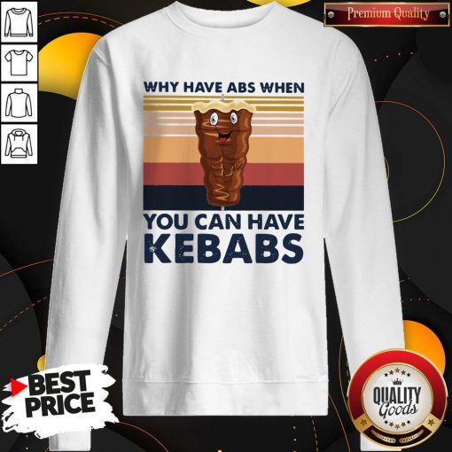 Why Have Abs When You Can Have Kebabs Vintage Retro Sweatshirt