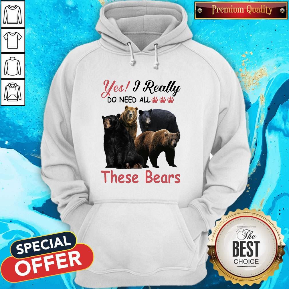 Yes I Really Do Need All These Bears Hoodie