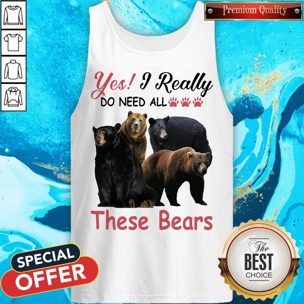 Yes I Really Do Need All These Bears Tank Top