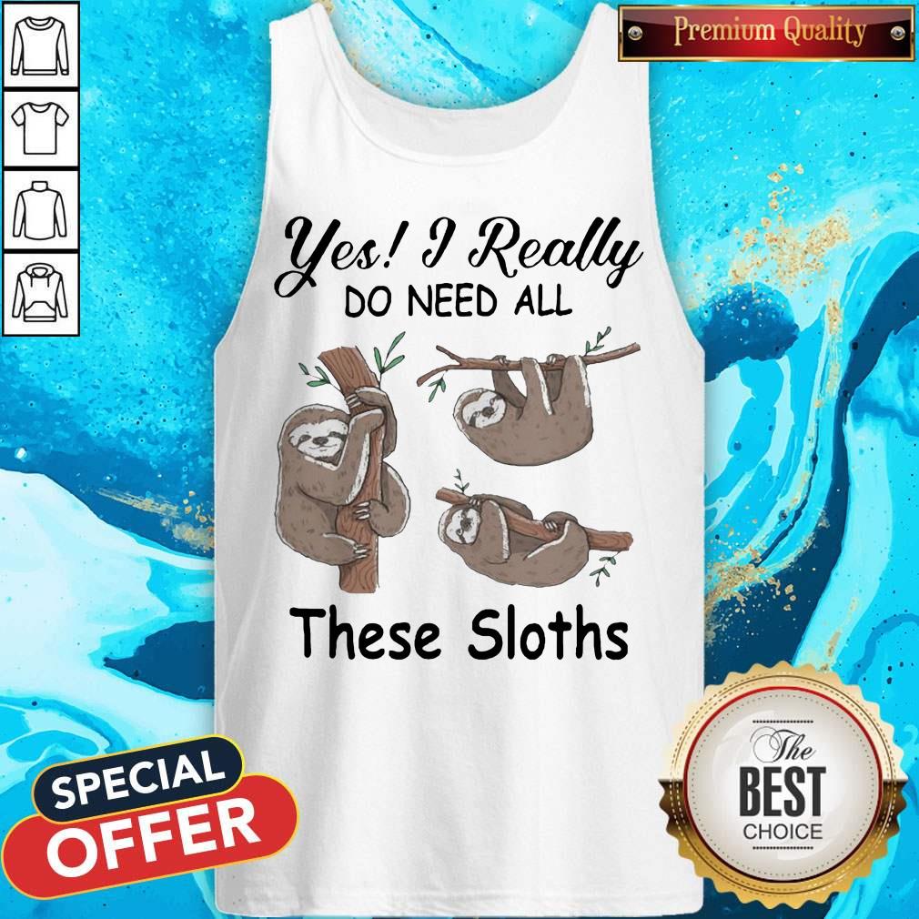 Yes I Really Do Need All These Sloths Tank Top
