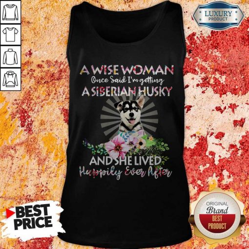A Wise Woman Once Said I’m Getting A Siberian Husky And She Lived Happily Ever After Tank Top