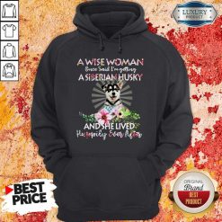 A Wise Woman Once Said I’m Getting A Siberian Husky And She Lived Happily Ever After Hoodie