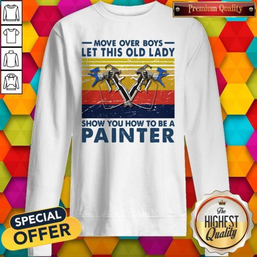 Move Over Boys Let This Old Lady Show You How To Be A Painter Vintage Retro Sweatshirt