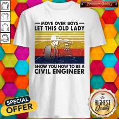 Move Over Boys Let This Old Lady Show You How To Be A Civil Engineer Vintage Retro Shirt