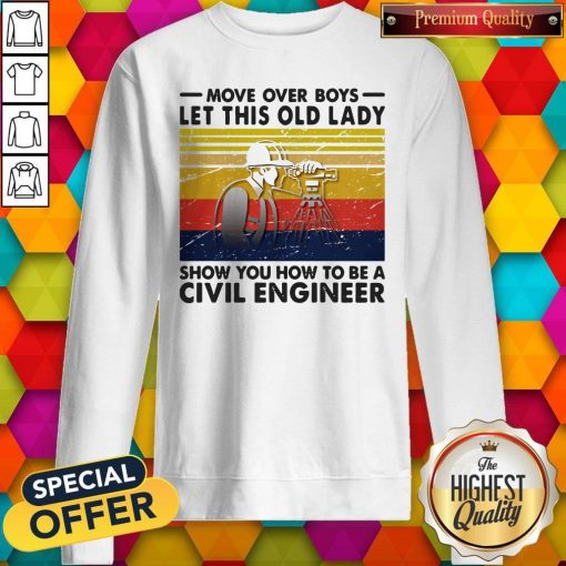 Move Over Boys Let This Old Lady Show You How To Be A Civil Engineer Vintage Retro Sweatshirt