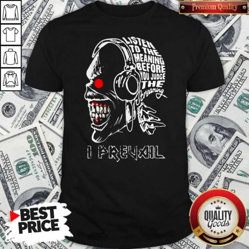 Skull Iron Maiden Band Listen To The Meaning Before You Judge The Dreaming I Prevail Shirt