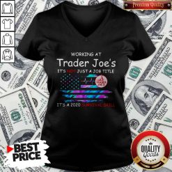 Working At Trader Joe’s It’s Not Just A Job Title It’s A 2020 Survival Skill American Flag Independence Day V-neck