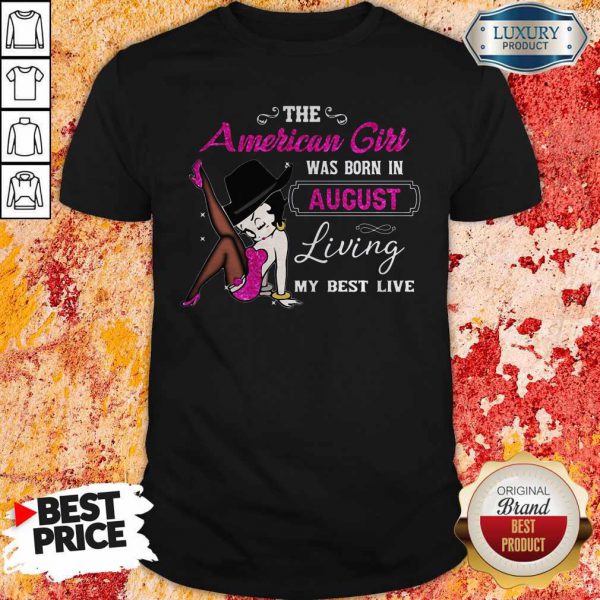 Betty Boop The American Girl Was Born In August Living My Best Live Shirt