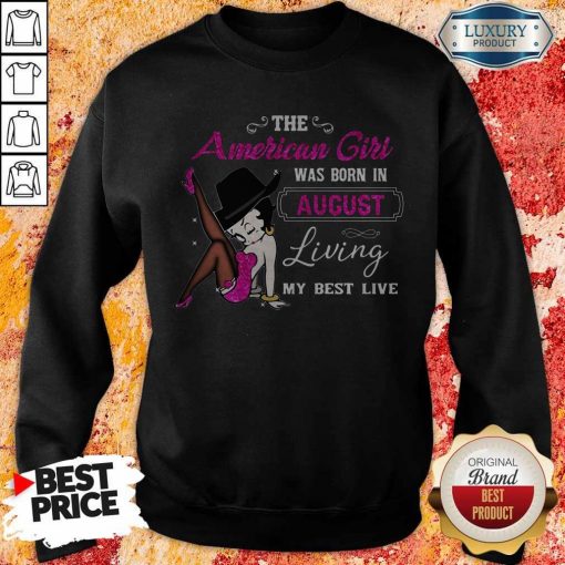 Betty Boop The American Girl Was Born In August Living My Best Live Sweatshirt
