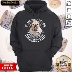 Bulldog If You Don’t Own One You’ll Never Understand Hoodie