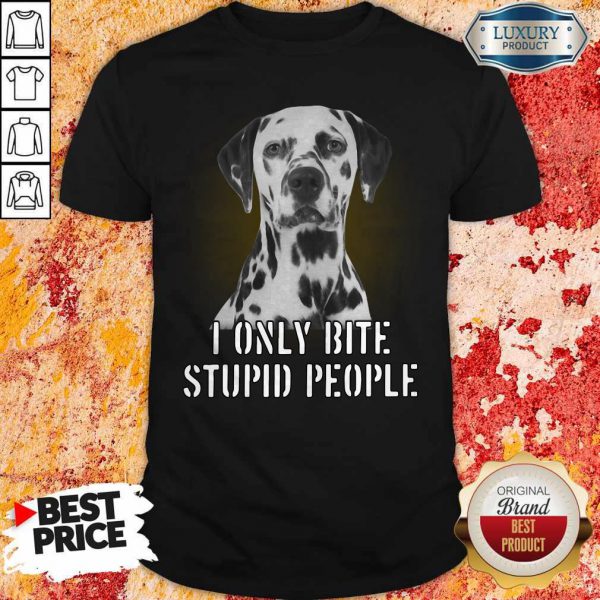 Dalmatian I Only Bite Stupid People Shirt