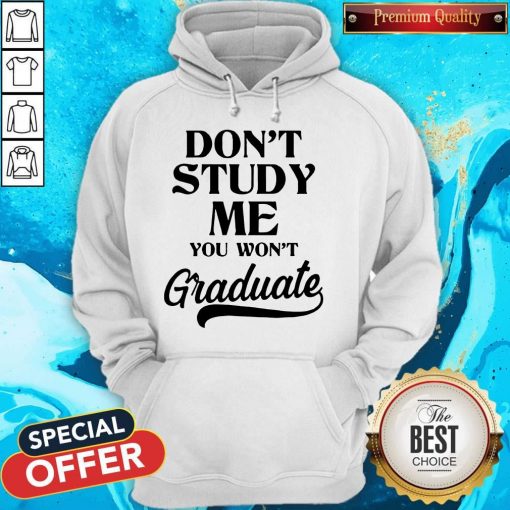 Don't Study Me You Won't Graduate Hoodie