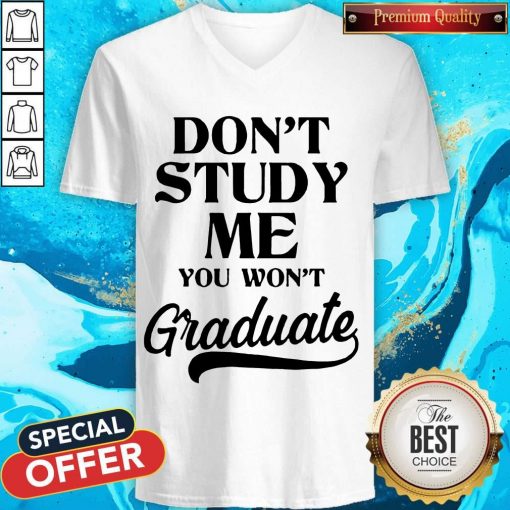 Don't Study Me You Won't Graduate V-neck