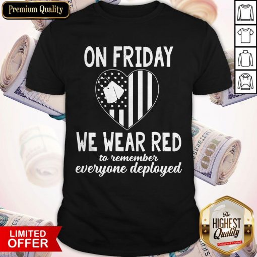 Heart American Flag On Friday We Wear Red To Remember Everyone Deployed Shirt