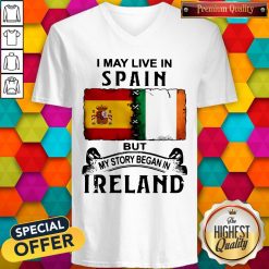 I May Live In Spain But My Story Began In Ireland V-neck