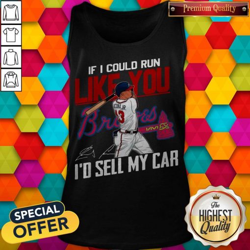 If I Could Run Like You Atlanta Braves I’d Sell My Car Signatures Tank Top