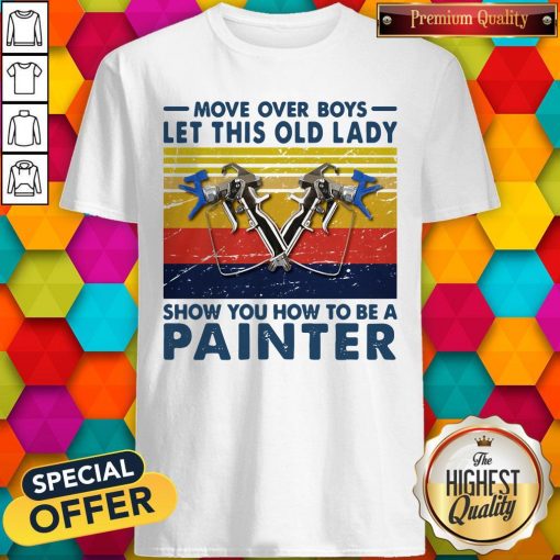 Move Over Boys Let This Old Lady Show You How To Be A Painter Vintage Retro Shirt