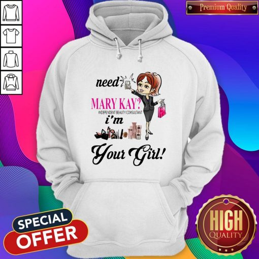 Need Mary Kay Independent Beauty Consultant I’m Your Girl Hoodie